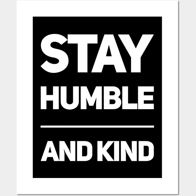 Stay Humble and Kind Wall Art by BaliChili